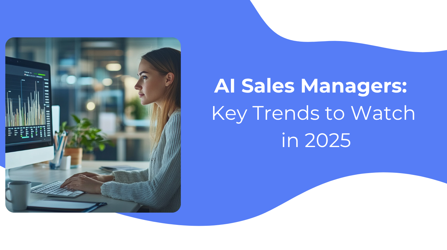AI Sales Managers: Key Trends to Watch in 2025
